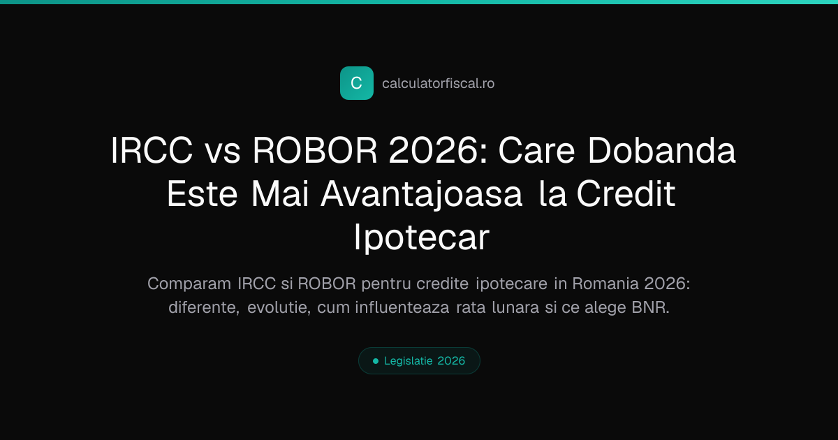 IRCC vs ROBOR 2026: Care Dobanda Este Mai Avantajoasa la Credit Ipotecar