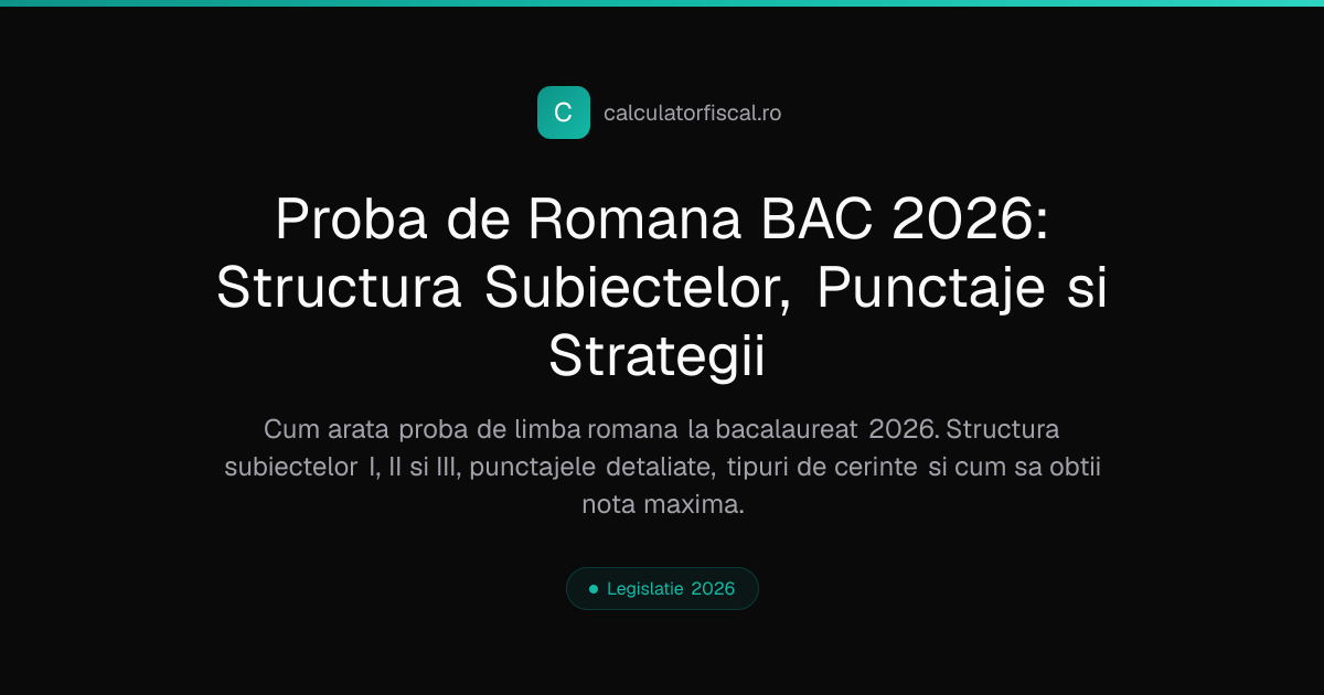 Proba de Romana BAC 2026: Structura Subiectelor, Punctaje si Strategii